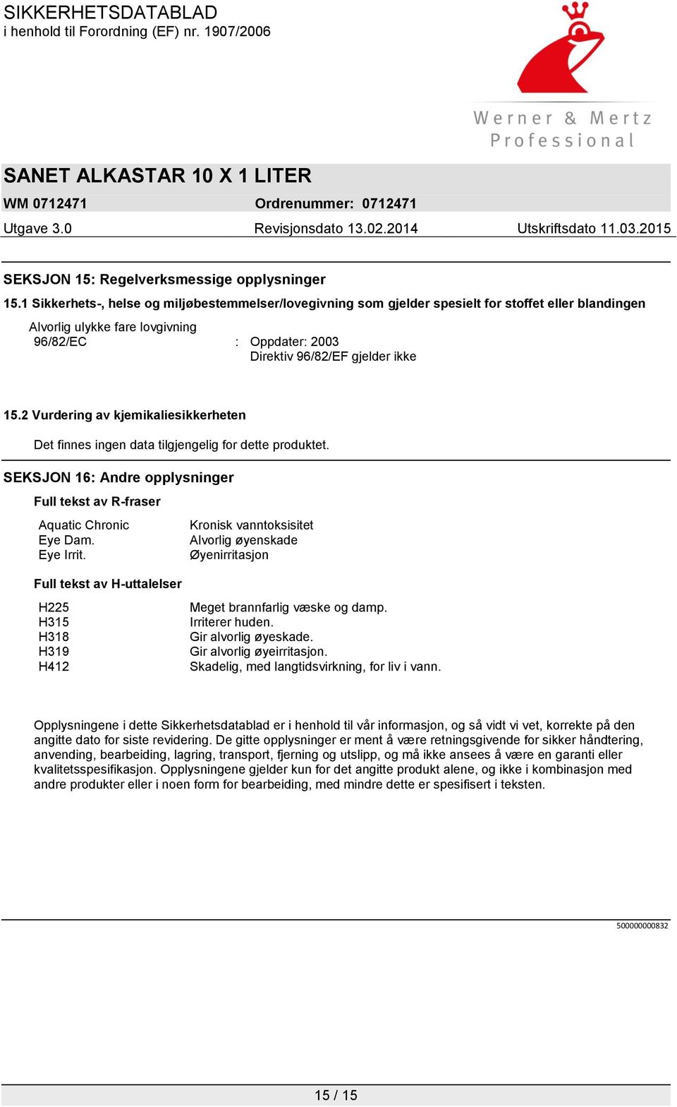 2 Vurdering av kjemikaliesikkerheten Det finnes ingen data tilgjengelig for dette produktet. SEKSJON 16: Andre opplysninger Full tekst av R-fraser Aquatic Chronic Kronisk vanntoksisitet Eye Dam.