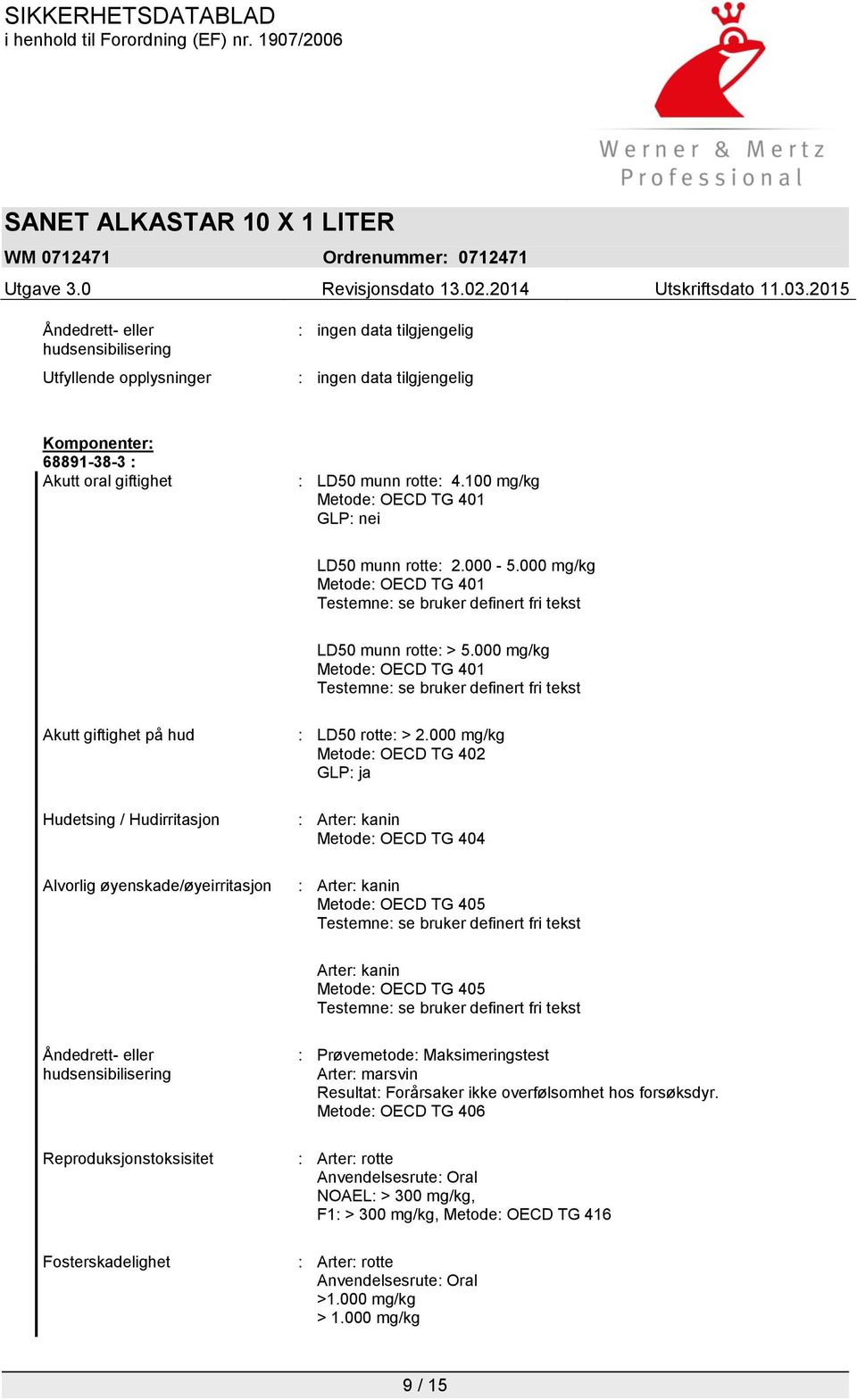 000 mg/kg Metode: OECD TG 401 Testemne: se bruker definert fri tekst Akutt giftighet på hud Hudetsing / Hudirritasjon Alvorlig øyenskade/øyeirritasjon : LD50 rotte: > 2.