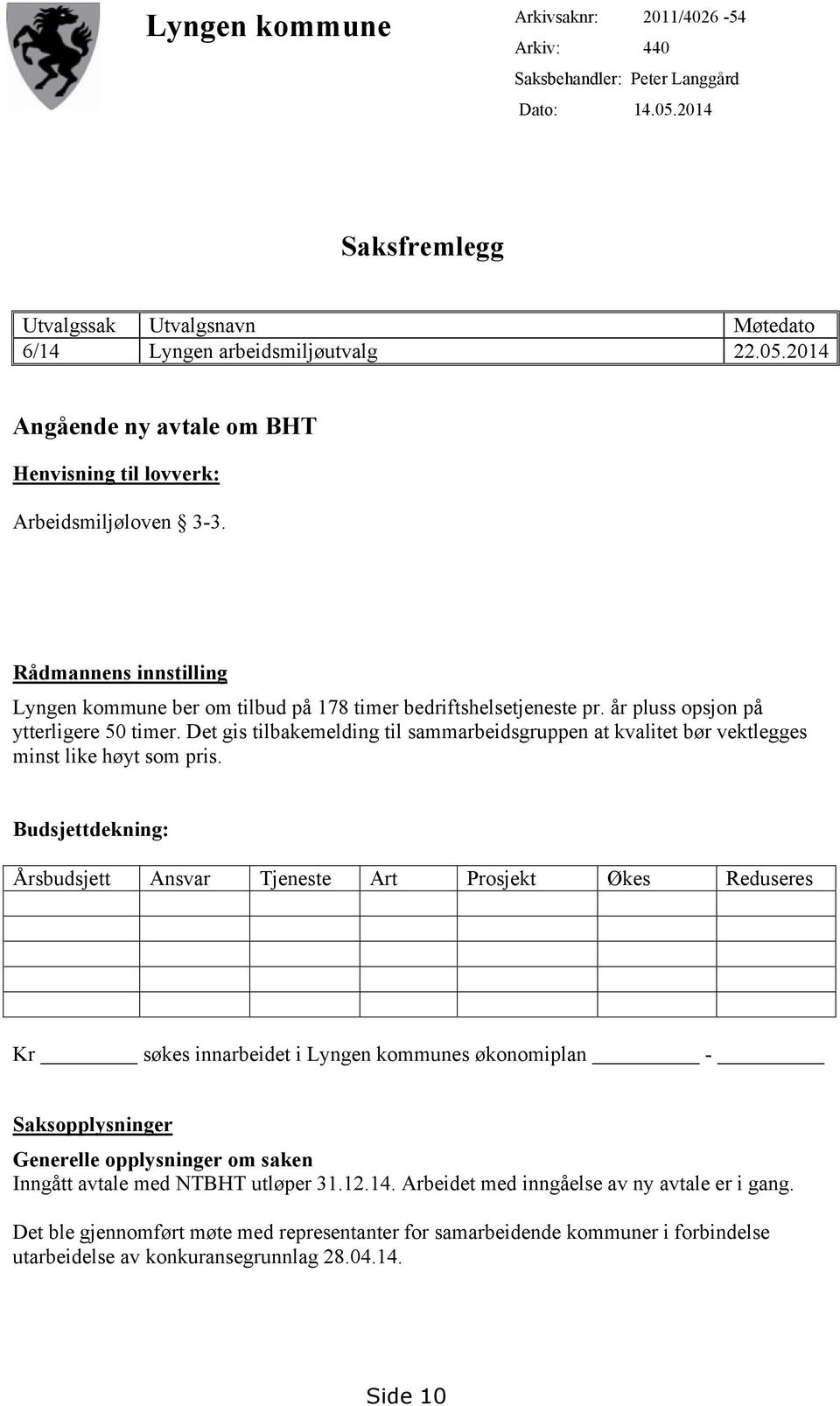 Det gis tilbakemelding til sammarbeidsgruppen at kvalitet bør vektlegges minst like høyt som pris.