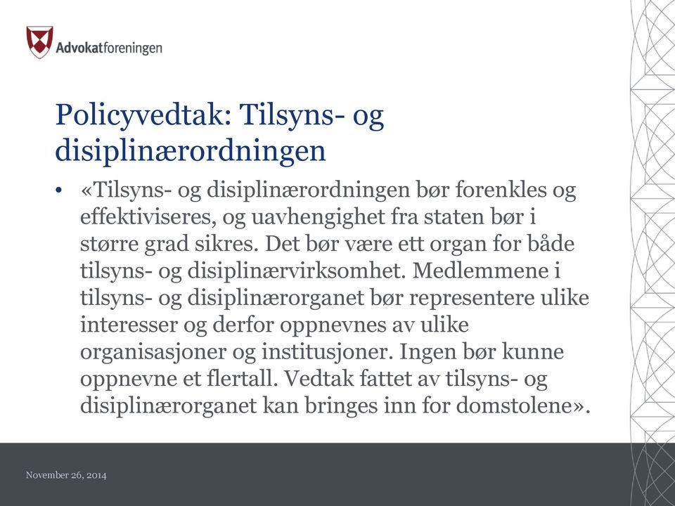 Medlemmene i tilsyns- og disiplinærorganet bør representere ulike interesser og derfor oppnevnes av ulike organisasjoner