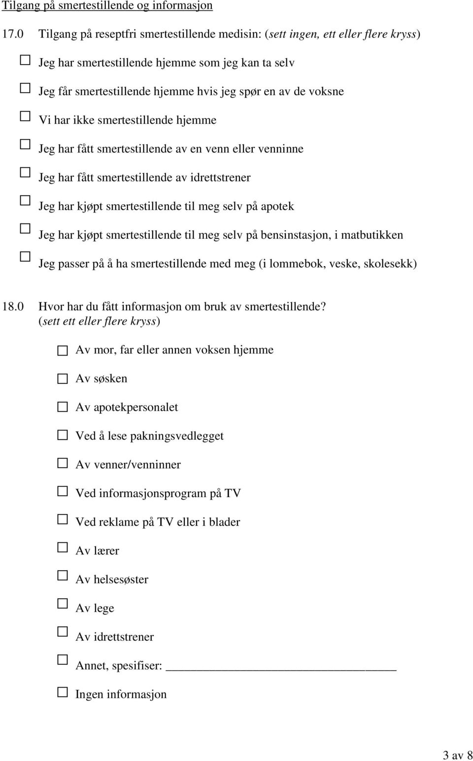 har ikke smertestillende hjemme Jeg har fått smertestillende av en venn eller venninne Jeg har fått smertestillende av idrettstrener Jeg har kjøpt smertestillende til meg selv på apotek Jeg har kjøpt