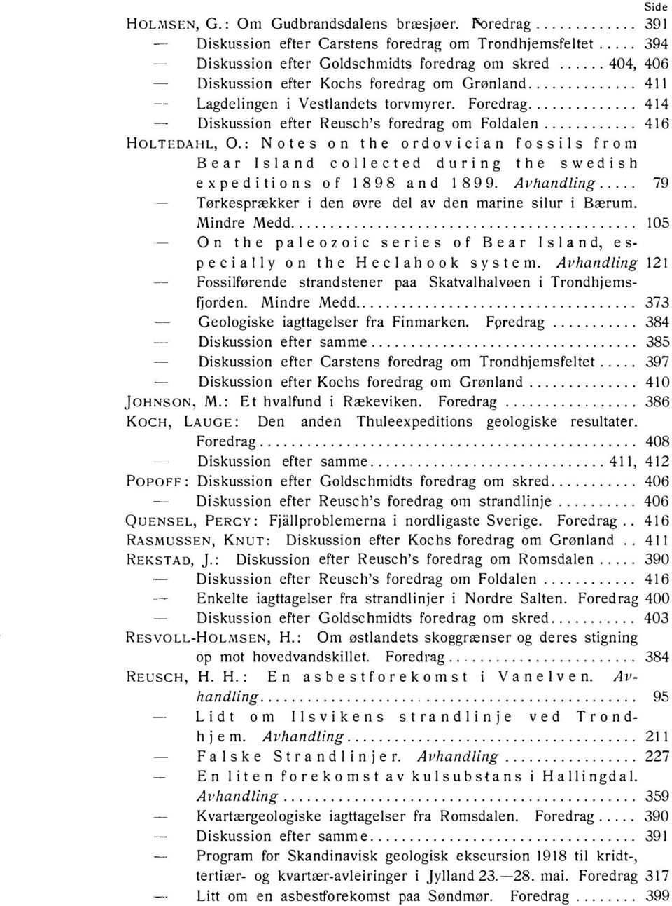 : Notes on th e ordovician fossils from Be ar Is land c o llec ted during th e swe dish expeditions of 1898 and 1899. Avhandling..... 79 Tørkesprækker i den øvre del av den marine silur i Bærum.