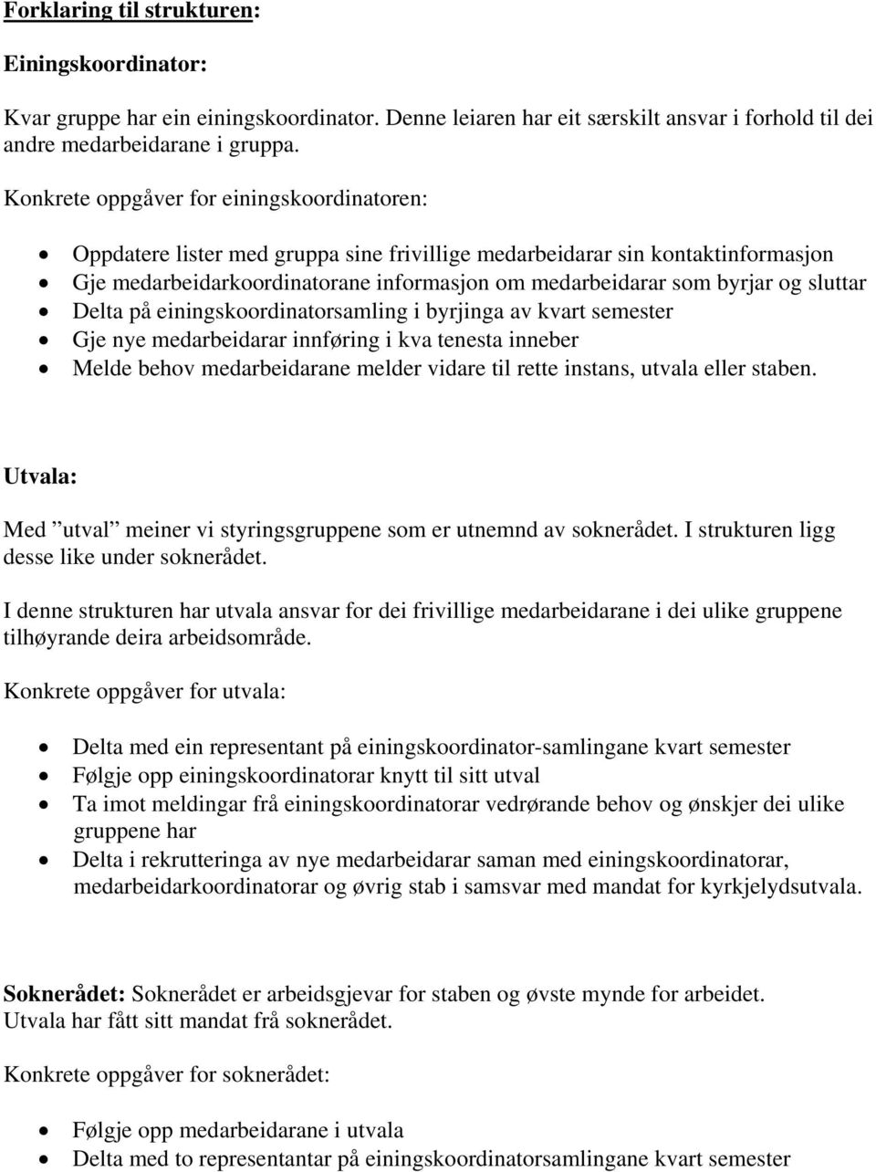 Delta på einingskoordinatorsamling i byrjinga av kvart semester Gje nye medarbeidarar innføring i kva tenesta inneber Melde behov medarbeidarane melder vidare til rette instans, utvala eller staben.