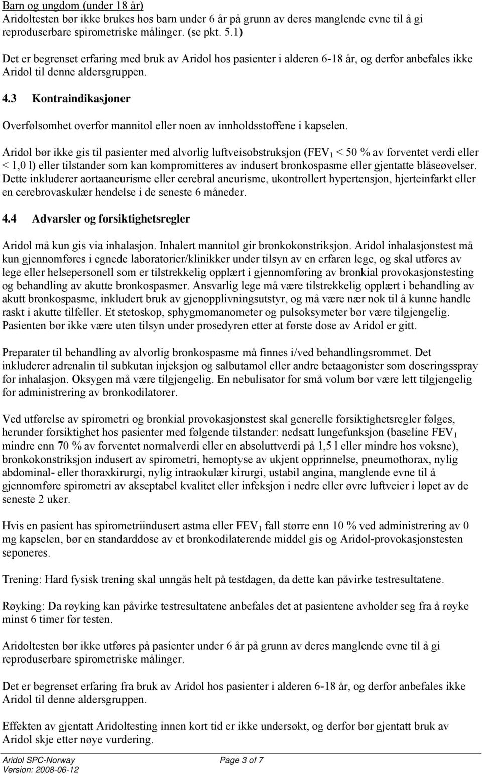 3 Kontraindikasjoner Overfølsomhet overfor mannitol eller noen av innholdsstoffene i kapselen.