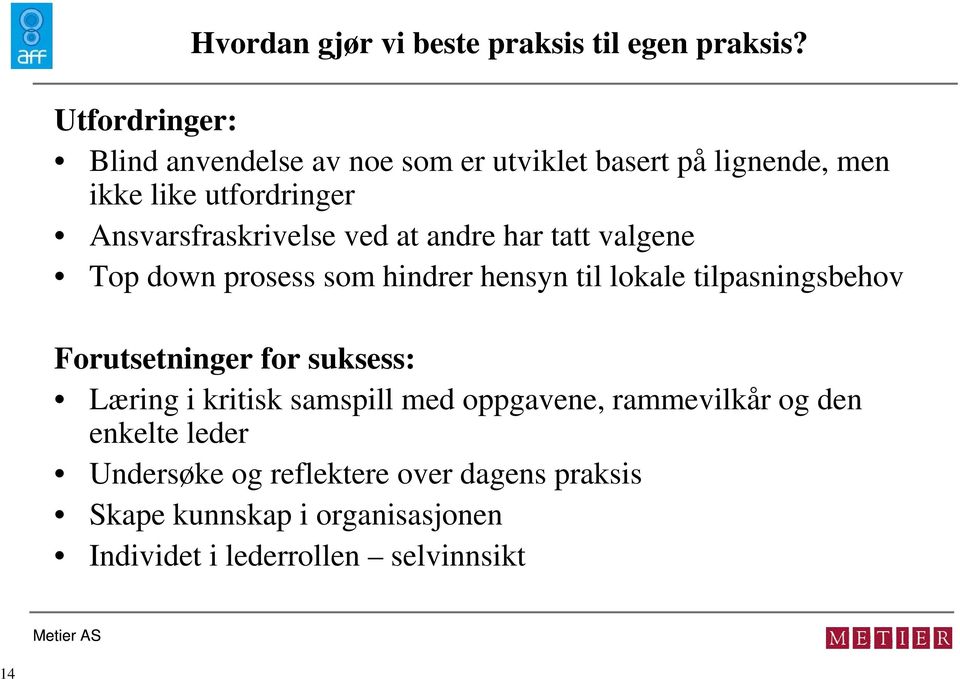 Ansvarsfraskrivelse ved at andre har tatt valgene Top down prosess som hindrer hensyn til lokale tilpasningsbehov