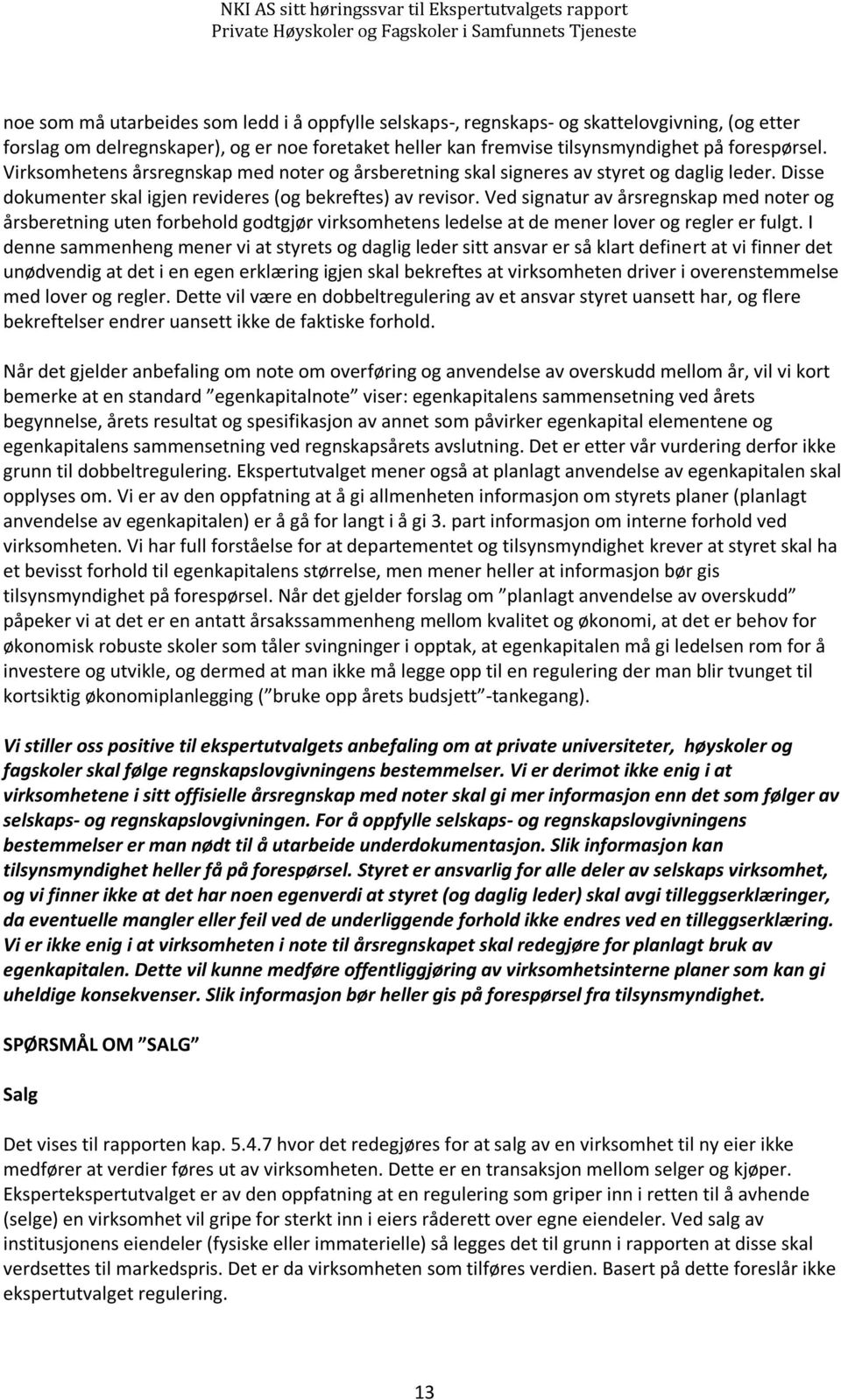 Ved signatur av årsregnskap med noter og årsberetning uten forbehold godtgjør virksomhetens ledelse at de mener lover og regler er fulgt.