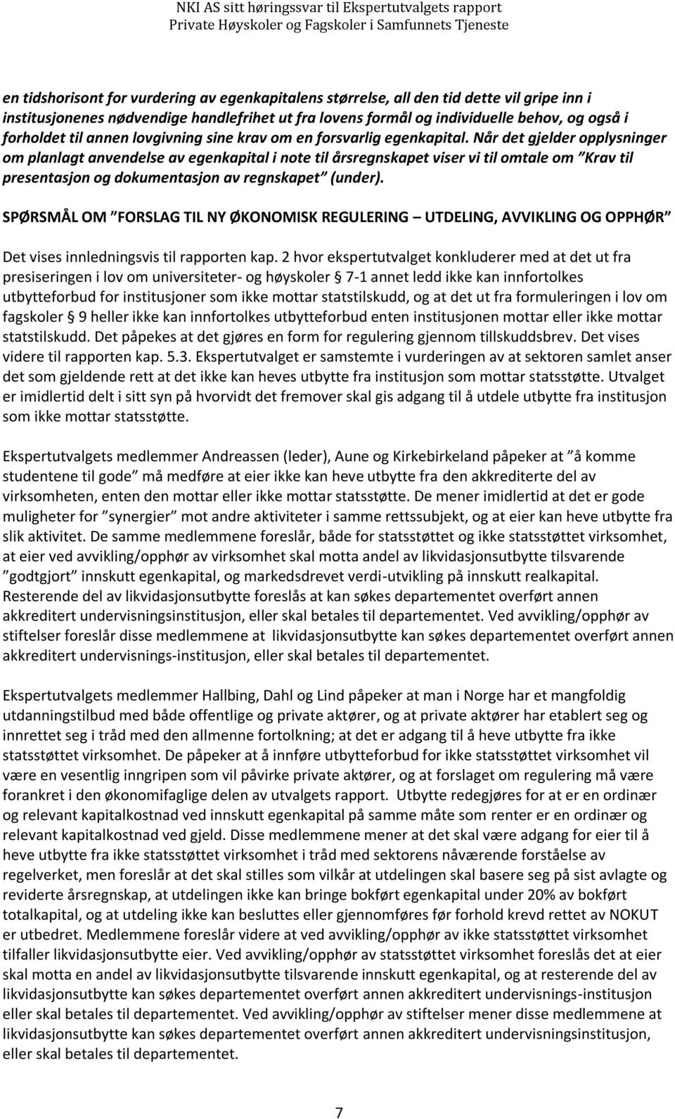 Når det gjelder opplysninger om planlagt anvendelse av egenkapital i note til årsregnskapet viser vi til omtale om Krav til presentasjon og dokumentasjon av regnskapet (under).