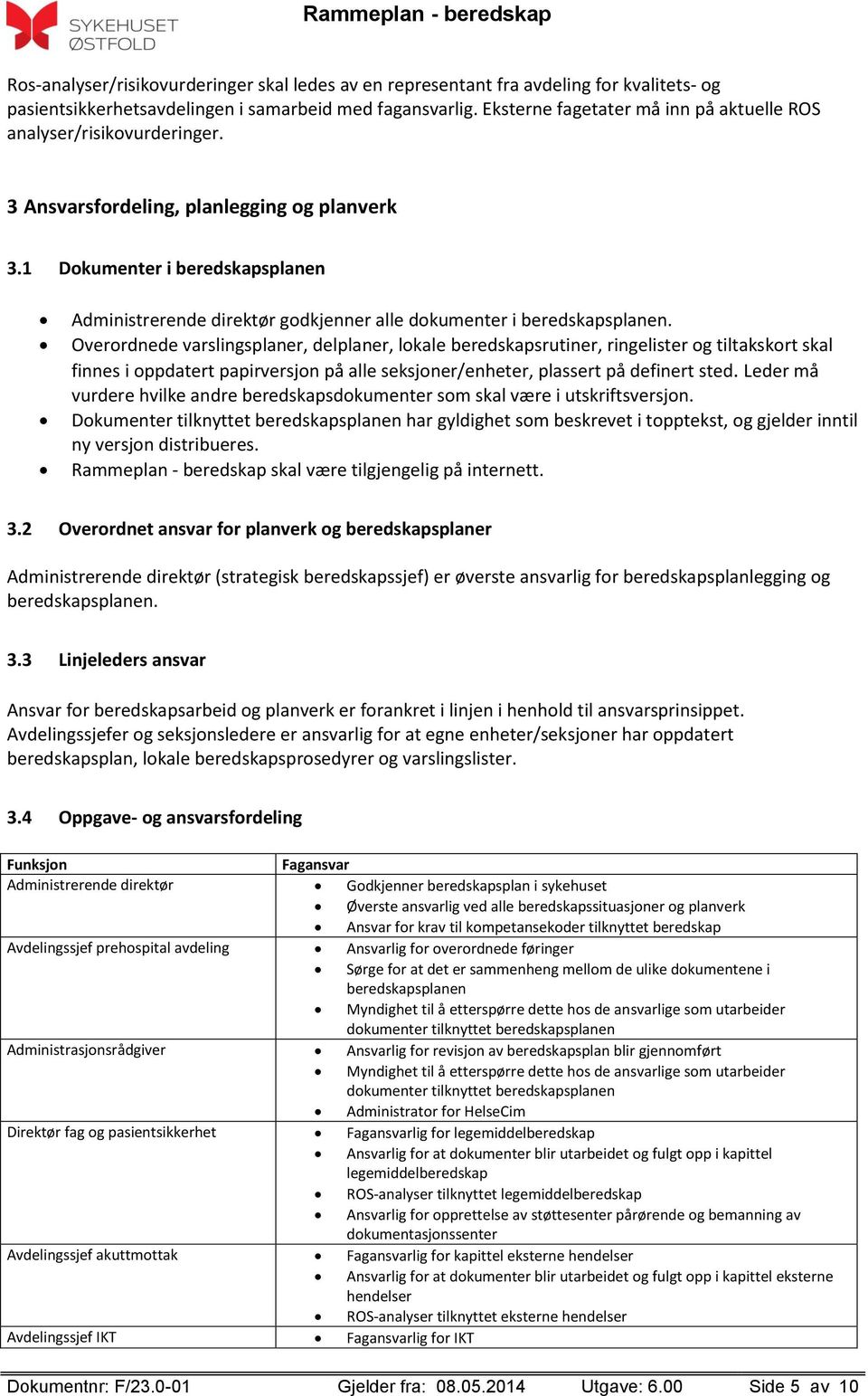 1 Dokumenter i beredskapsplanen Administrerende direktør godkjenner alle dokumenter i beredskapsplanen.