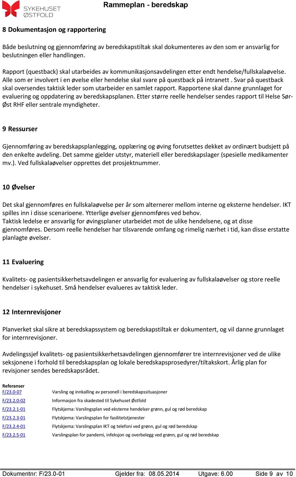 Svar på questback skal oversendes taktisk leder som utarbeider en samlet rapport. Rapportene skal danne grunnlaget for evaluering og oppdatering av beredskapsplanen.