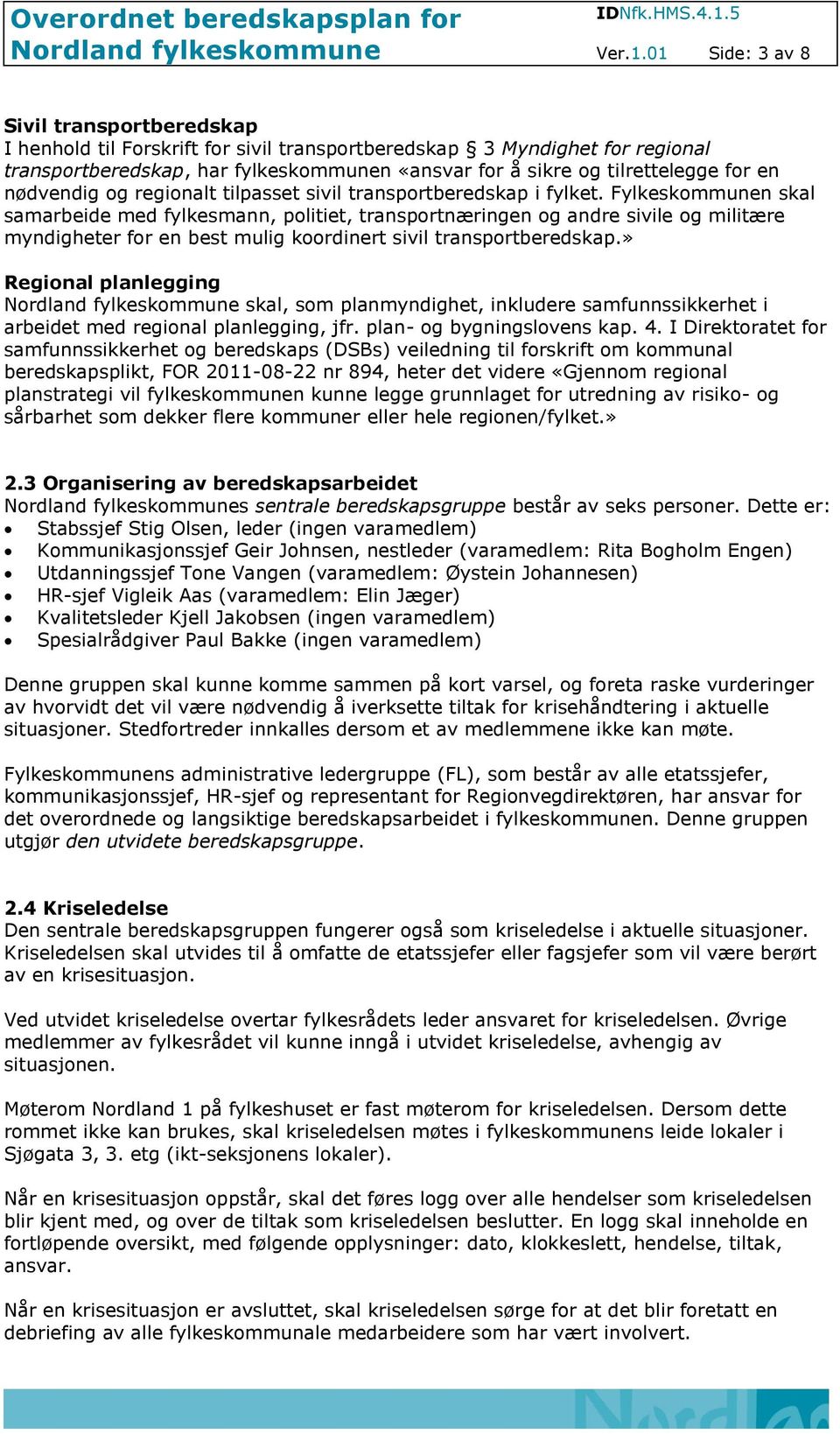 en nødvendig og regionalt tilpasset sivil transportberedskap i fylket.