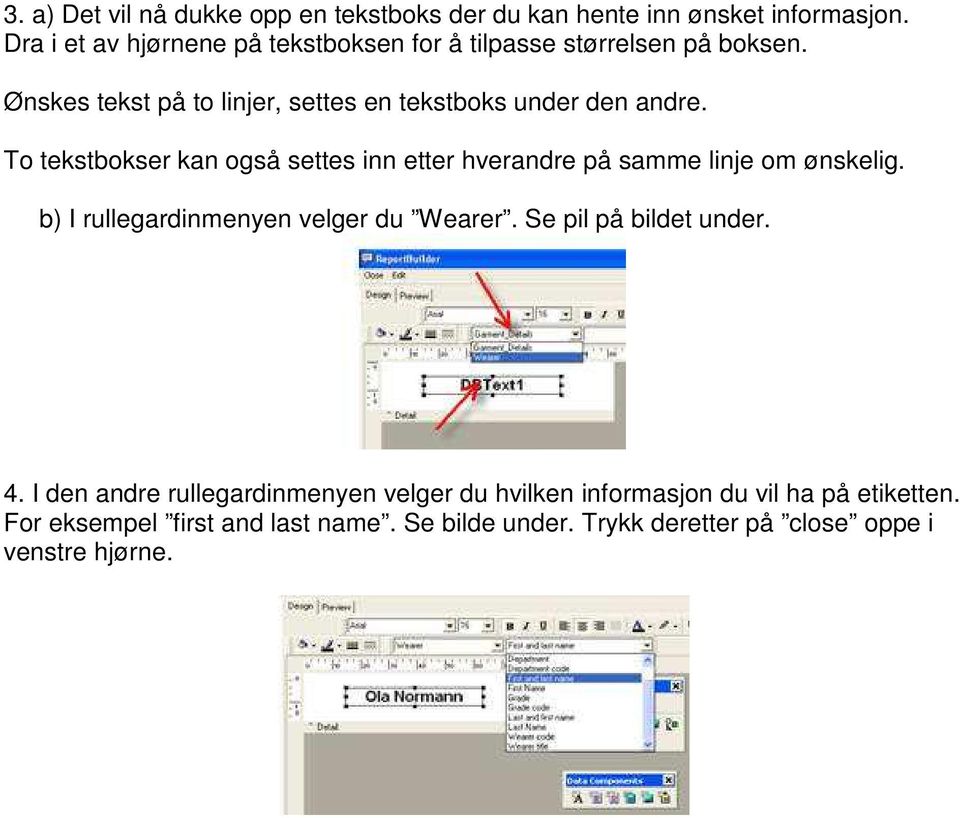 To tekstbokser kan også settes inn etter hverandre på samme linje om ønskelig. b) I rullegardinmenyen velger du Wearer.