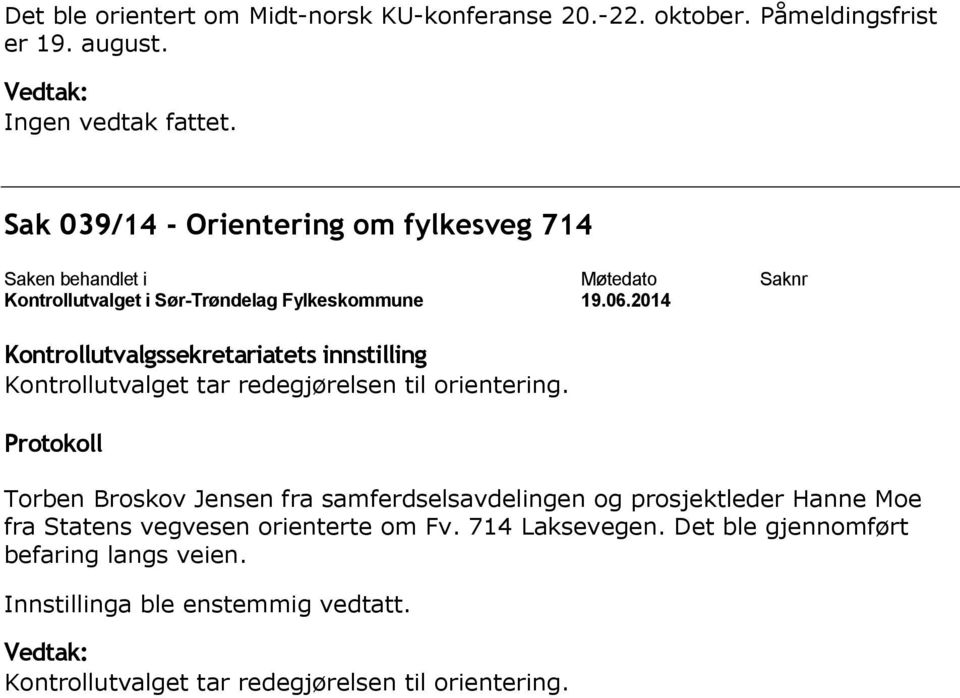 Sak 039/14 - Orientering om fylkesveg 714 Torben Broskov Jensen fra