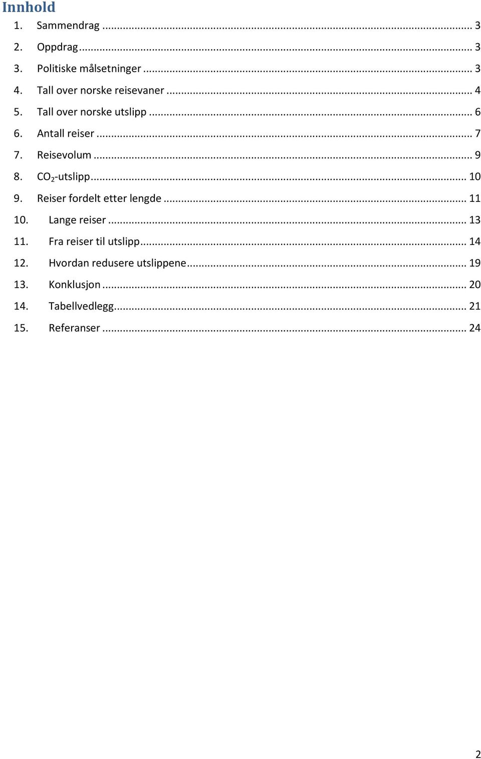 .. 9 8. CO 2 -utslipp... 10 9. Reiser fordelt etter lengde... 11 10. Lange reiser... 13 11.