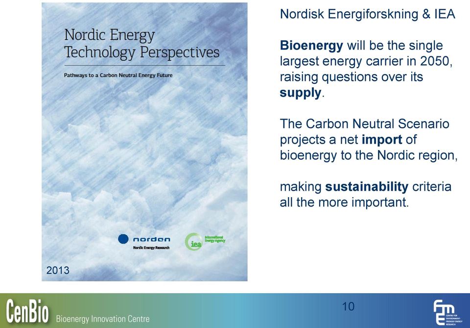 The Carbon Neutral Scenario projects a net import of bioenergy to