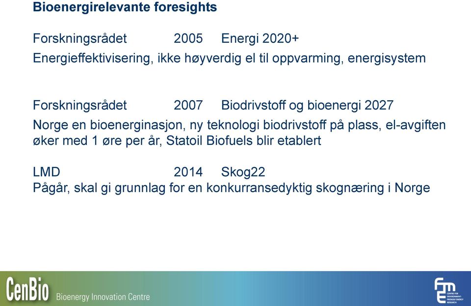 en bioenerginasjon, ny teknologi biodrivstoff på plass, el-avgiften øker med 1 øre per år, Statoil