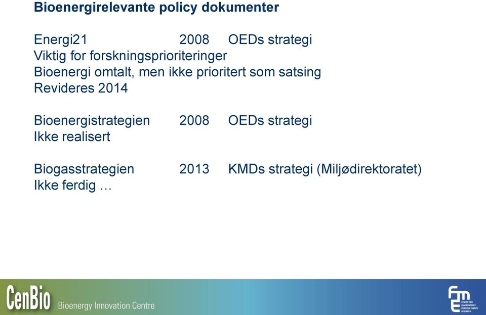 satsing Revideres 2014 Bioenergistrategien 2008 OEDs strategi Ikke