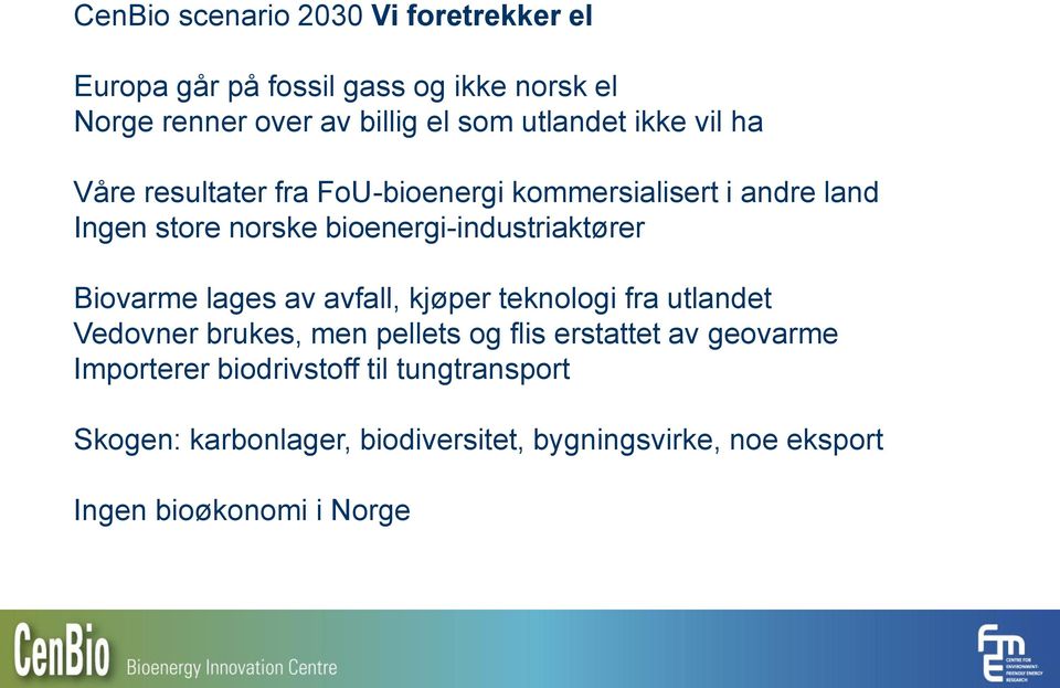 bioenergi-industriaktører Biovarme lages av avfall, kjøper teknologi fra utlandet Vedovner brukes, men pellets og flis