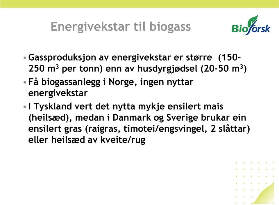 energivekstar I Tyskland vert det nytta mykje ensilert mais (heilsæd), medan i Danmark