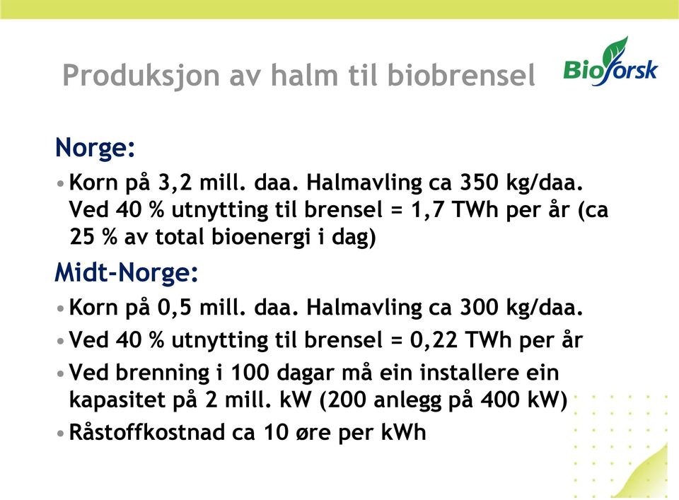 0,5 mill. daa. Halmavling ca 300 kg/daa.