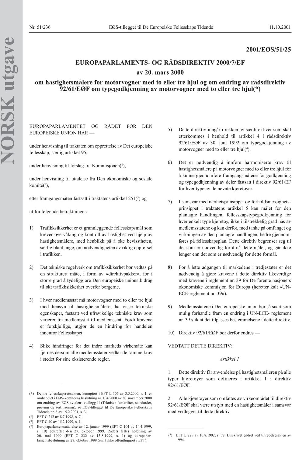 fra Kommisjonen( 1 ), under henvisning til uttalelse fra Den økonomiske og sosiale komité( 2 ), 2001/EØS/51/25 EUROPAPARLAMENTS- OG RÅDSDIREKTIV 2000/7/EF av 20.