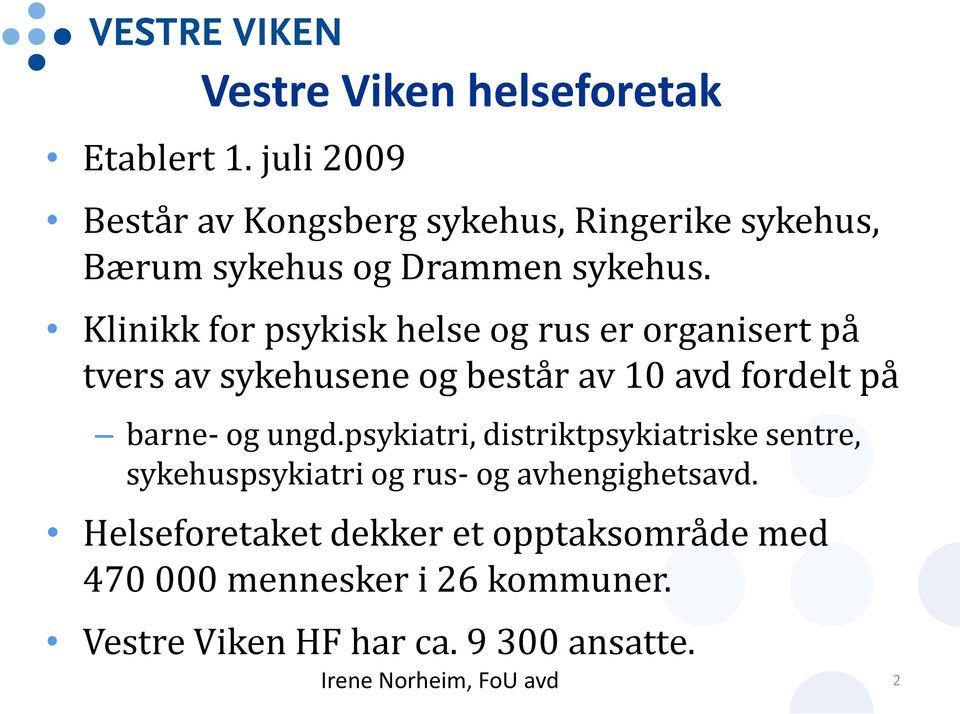 Klinikk for psykisk helse og rus er organisert på tvers av sykehusene og består av 10 avd fordelt på barne- og ungd.