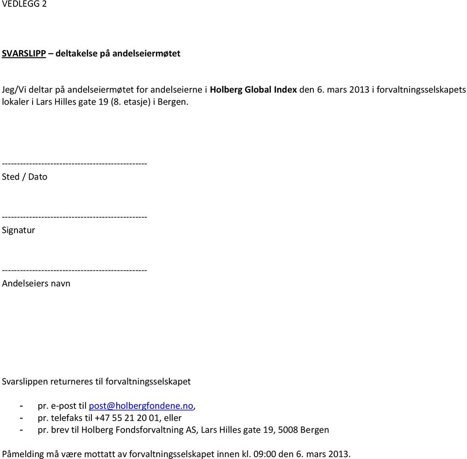 Sted / Dato Signatur Andelseiers navn Svarslippen returneres til forvaltningsselskapet - pr. e-post til post@holbergfondene.no, - pr.