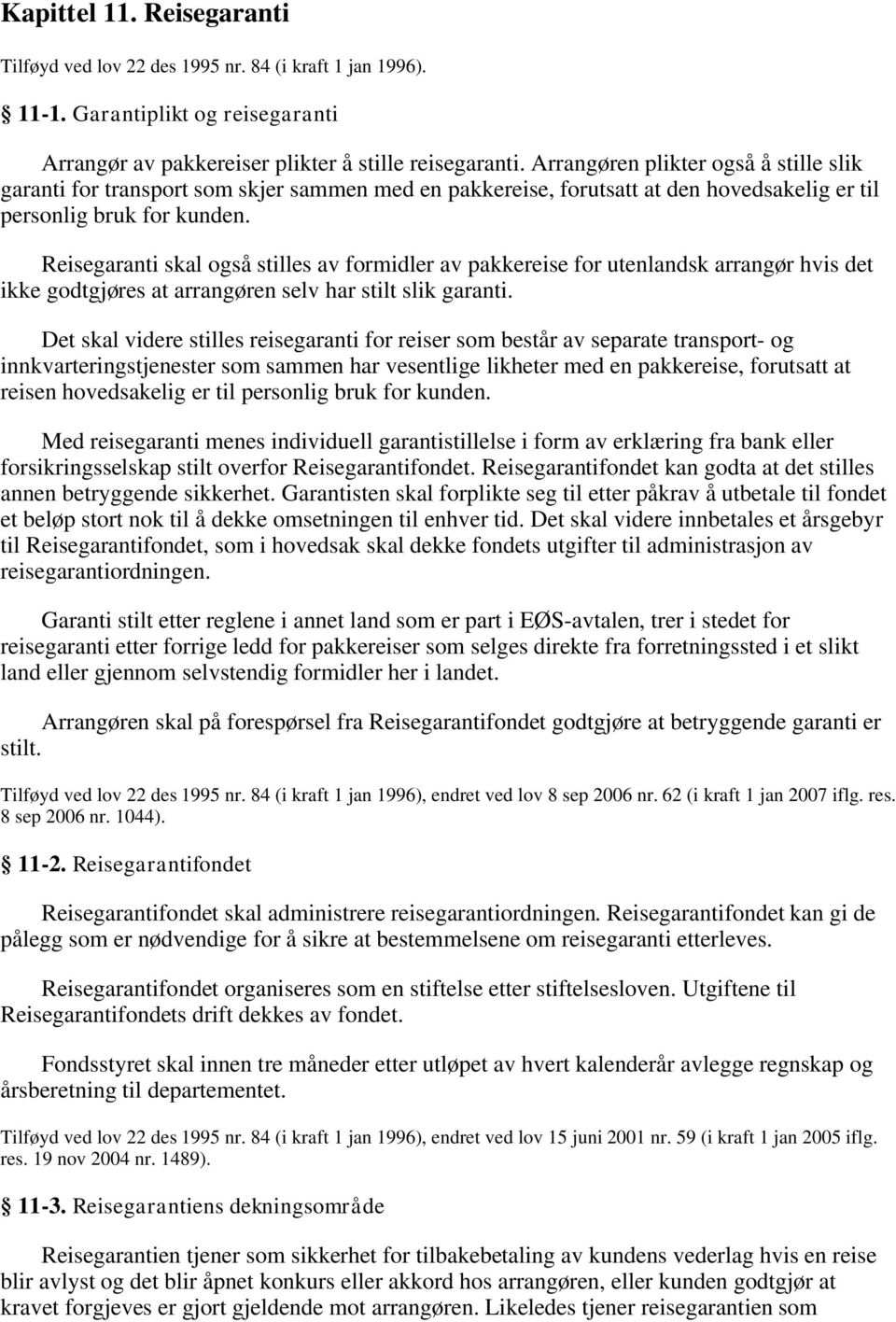 Reisegaranti skal også stilles av formidler av pakkereise for utenlandsk arrangør hvis det ikke godtgjøres at arrangøren selv har stilt slik garanti.