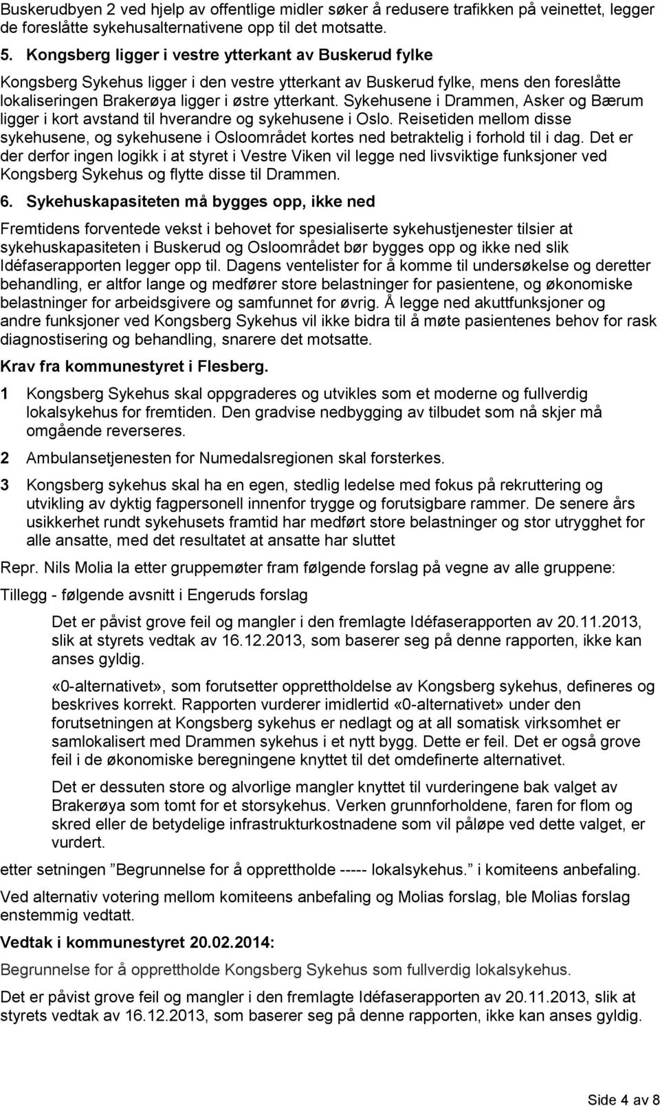 Sykehusene i Drammen, Asker og Bærum ligger i kort avstand til hverandre og sykehusene i Oslo.