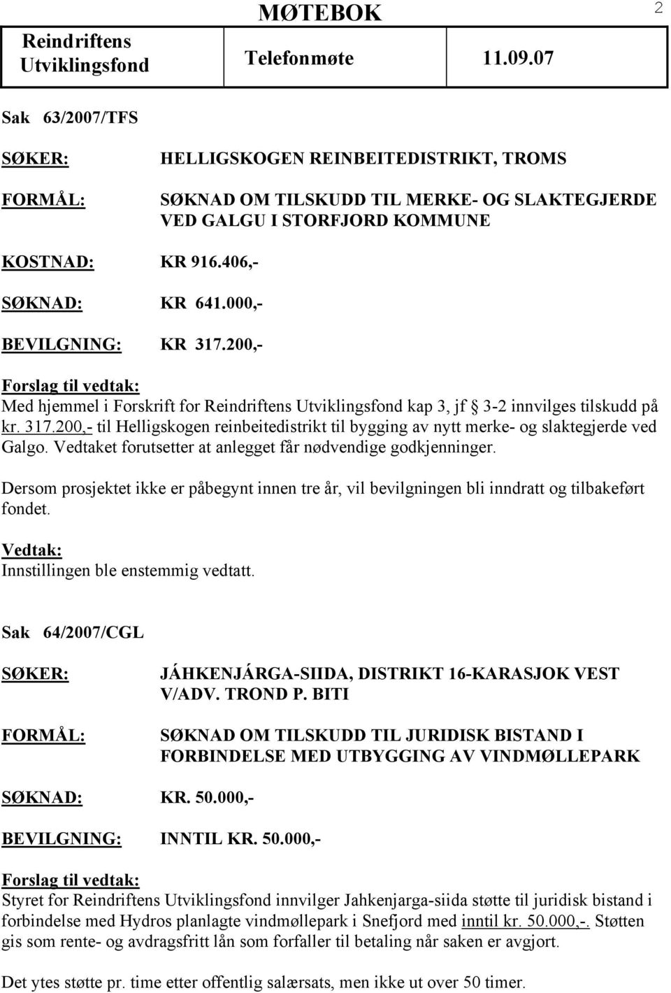 Vedtaket forutsetter at anlegget får nødvendige godkjenninger. Dersom prosjektet ikke er påbegynt innen tre år, vil bevilgningen bli inndratt og tilbakeført fondet.