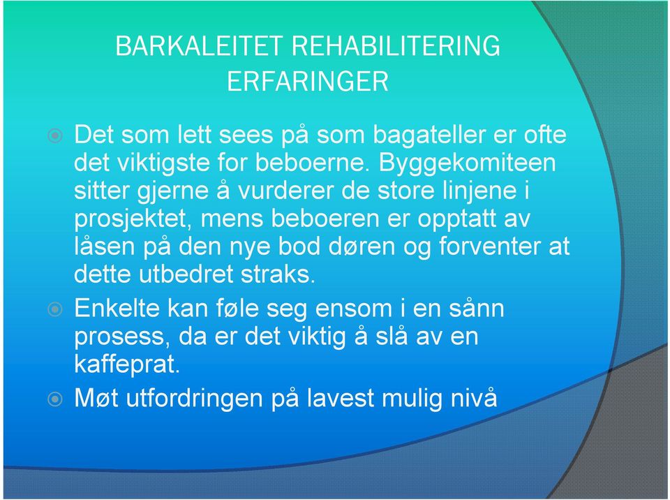 opptatt av låsen på den nye bod døren og forventer at dette utbedret straks.