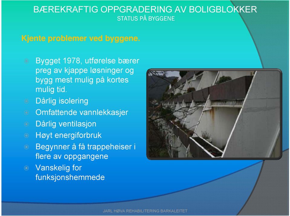 Bygget 1978, utførelse bærer preg av kjappe løsninger og bygg mest mulig på kortes