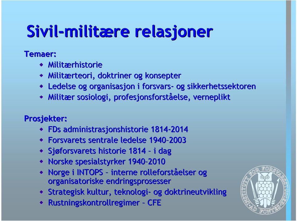 Forsvarets sentrale ledelse 1940 2003 Sjøforsvarets historie 1814 i dag Norske spesialstyrker 1940 2010 Norge i INTOPS interne