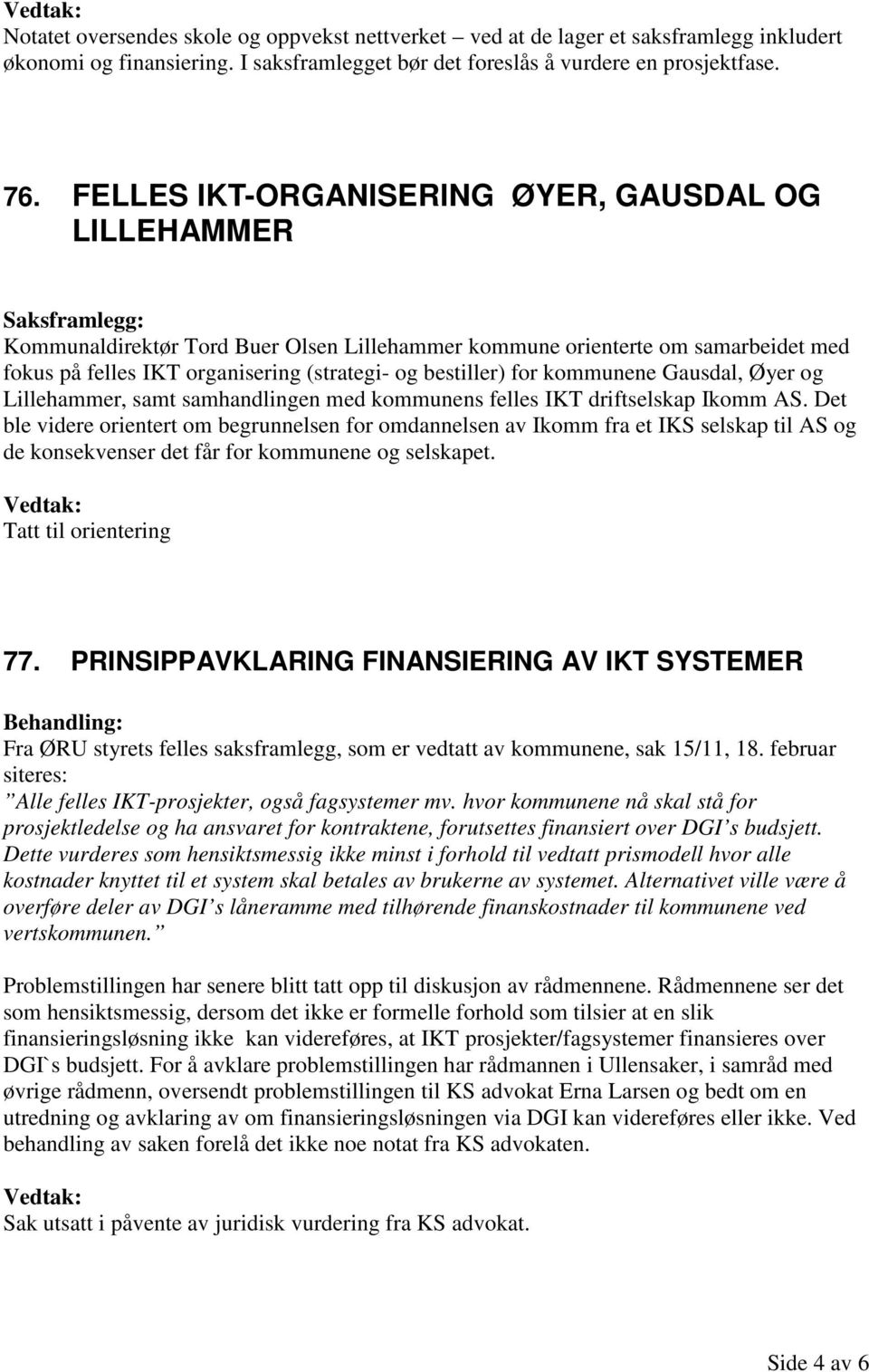 kommunene Gausdal, Øyer og Lillehammer, samt samhandlingen med kommunens felles IKT driftselskap Ikomm AS.