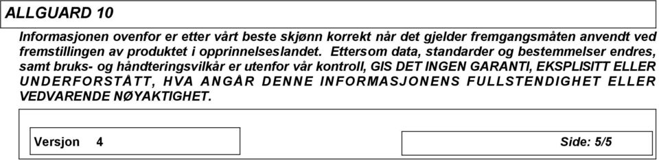 Ettersom data, standarder og bestemmelser endres, samt bruks- og håndteringsvilkår er utenfor vår