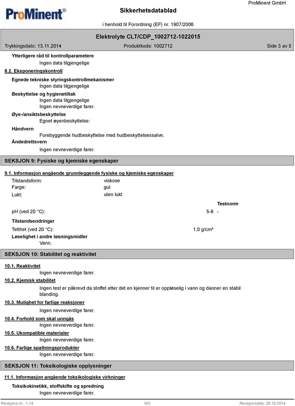 hudbeskyttelsessalve. Åndedrettsvern SEKSJON 9: Fysiske og kjemiske egenskaper 9.1.