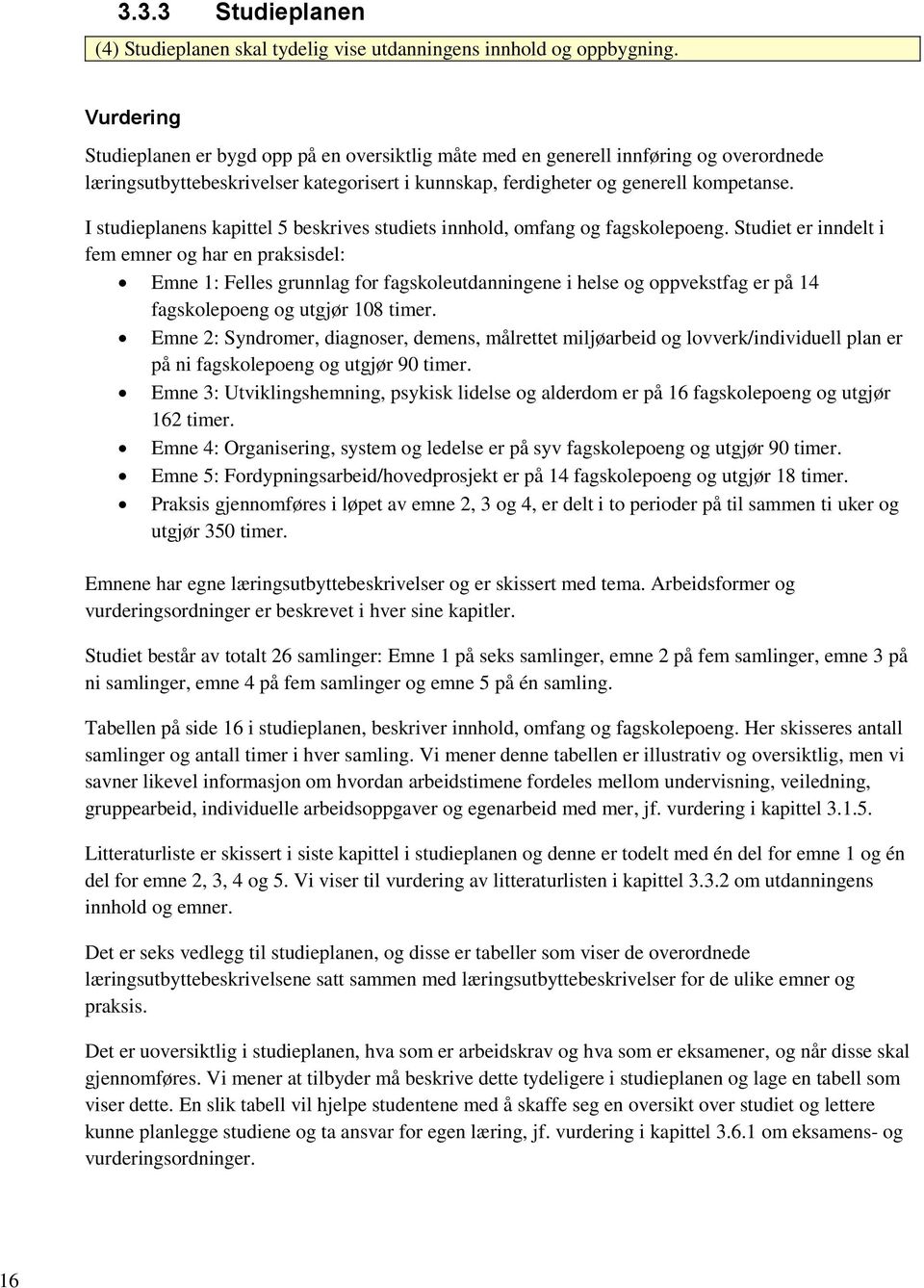 I studieplanens kapittel 5 beskrives studiets innhold, omfang og fagskolepoeng.