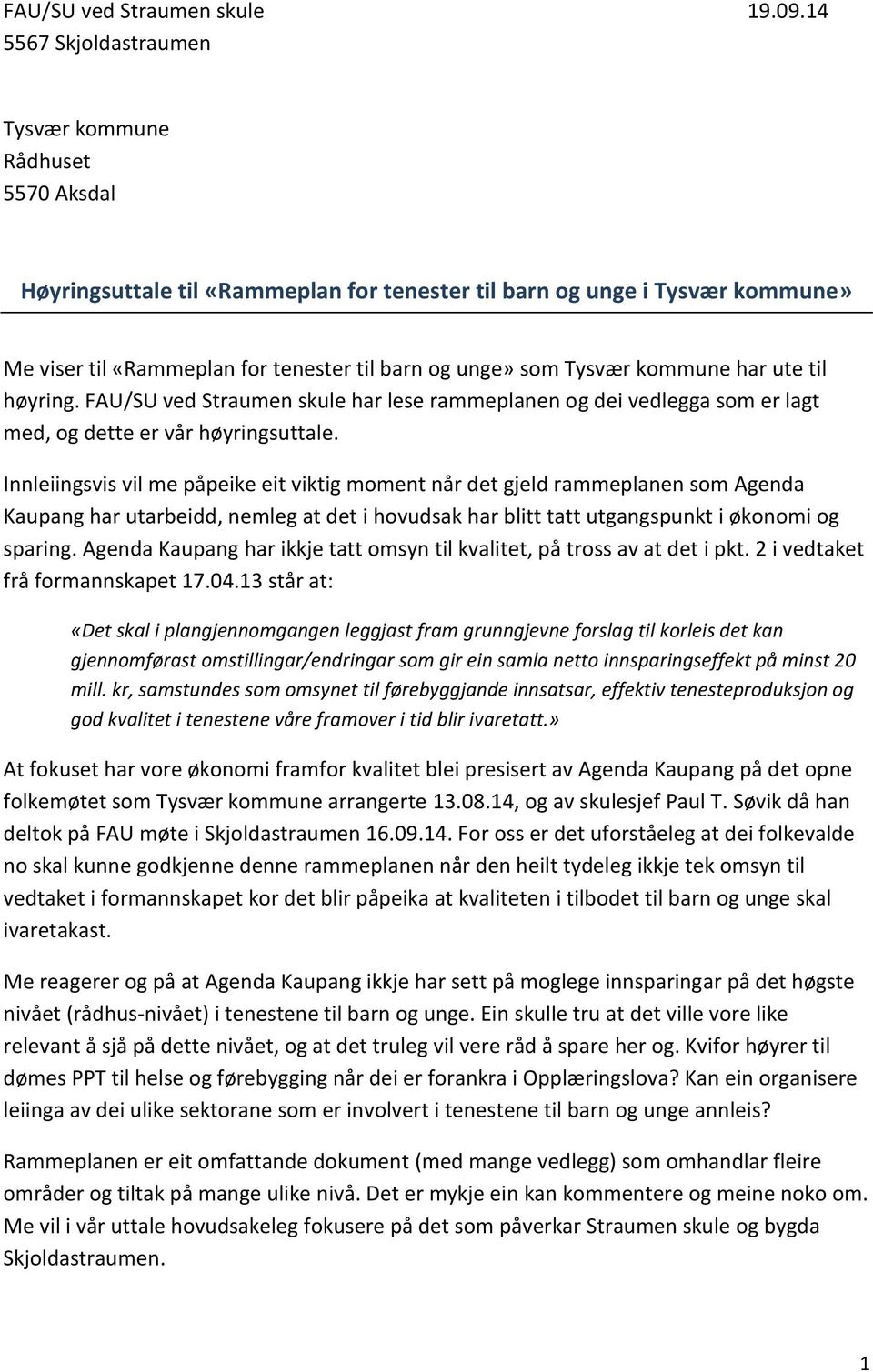 Tysvær kommune har ute til høyring. FAU/SU ved Straumen skule har lese rammeplanen og dei vedlegga som er lagt med, og dette er vår høyringsuttale.