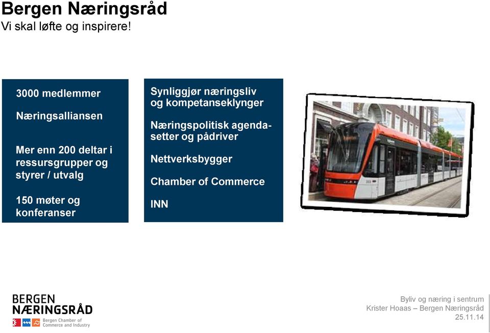 styrer / utvalg 150 møter og konferanser Synliggjør næringsliv og