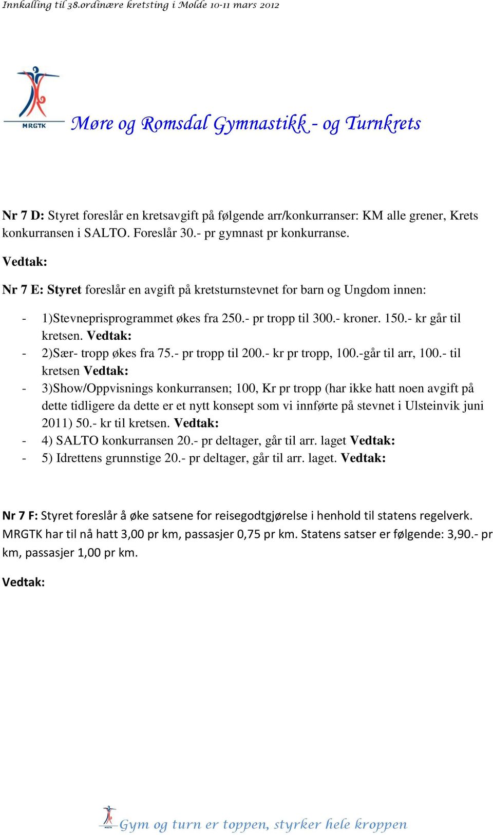 Vedtak: - 2)Sær- tropp økes fra 75.- pr tropp til 200.- kr pr tropp, 100.-går til arr, 100.