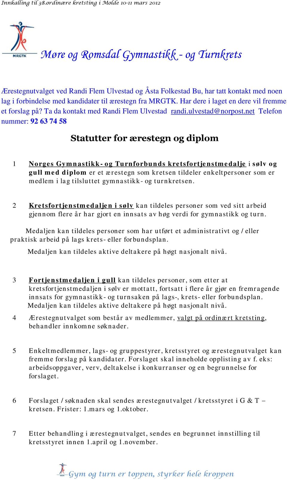 net Telefon nummer: 92 63 74 58 Statutter for ærestegn og diplom 1 Norges Gym n astikk- og Tu rn forbu n ds kretsfortje n stm e dalje i sølv og gu ll m e d diplom er et ærestegn som kretsen tildeler