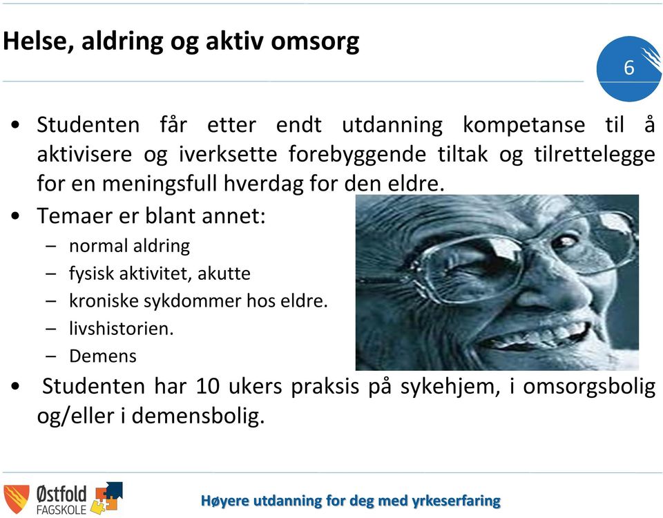 Temaer er blant annet: normal aldring fysisk aktivitet, akutte kroniske sykdommer hos eldre.