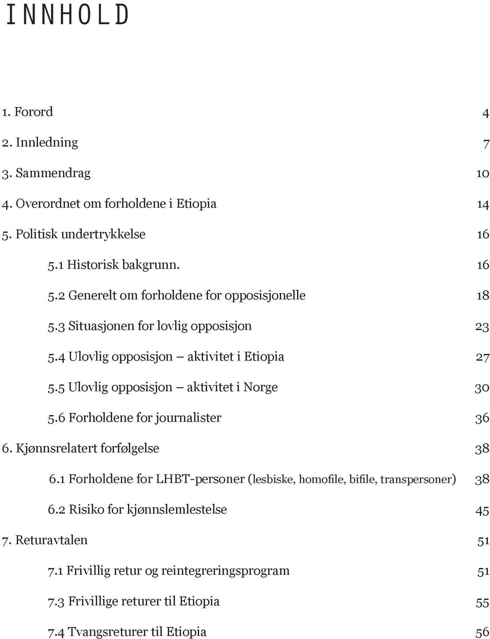 5 Ulovlig opposisjon aktivitet i Norge 30 5.6 Forholdene for journalister 36 6. Kjønnsrelatert forfølgelse 38 6.