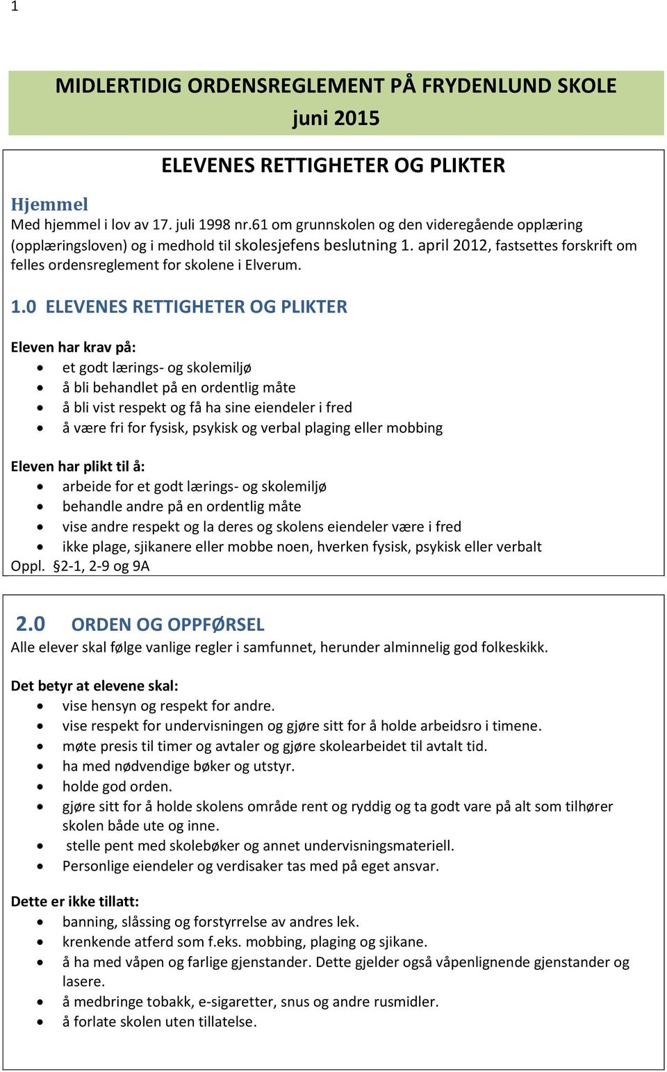 april 2012, fastsettes forskrift om felles ordensreglement for skolene i Elverum. 1.