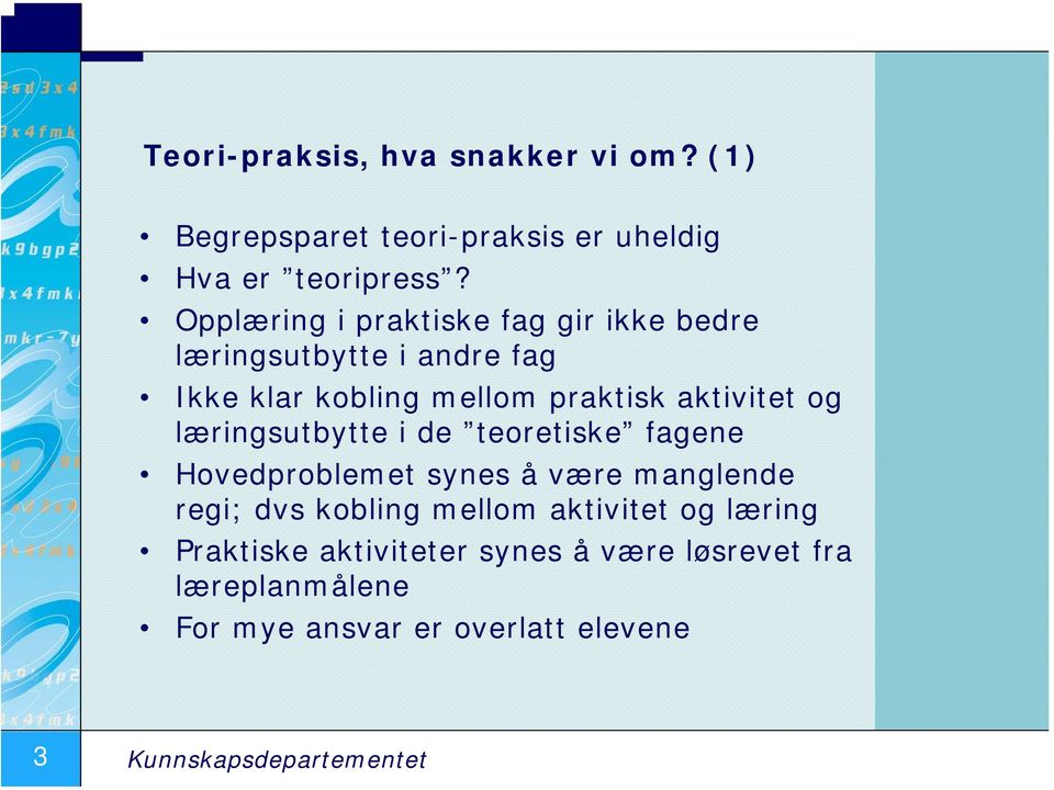 og læringsutbytte i de teoretiske fagene Hovedproblemet synes å være manglende regi; dvs kobling mellom aktivitet