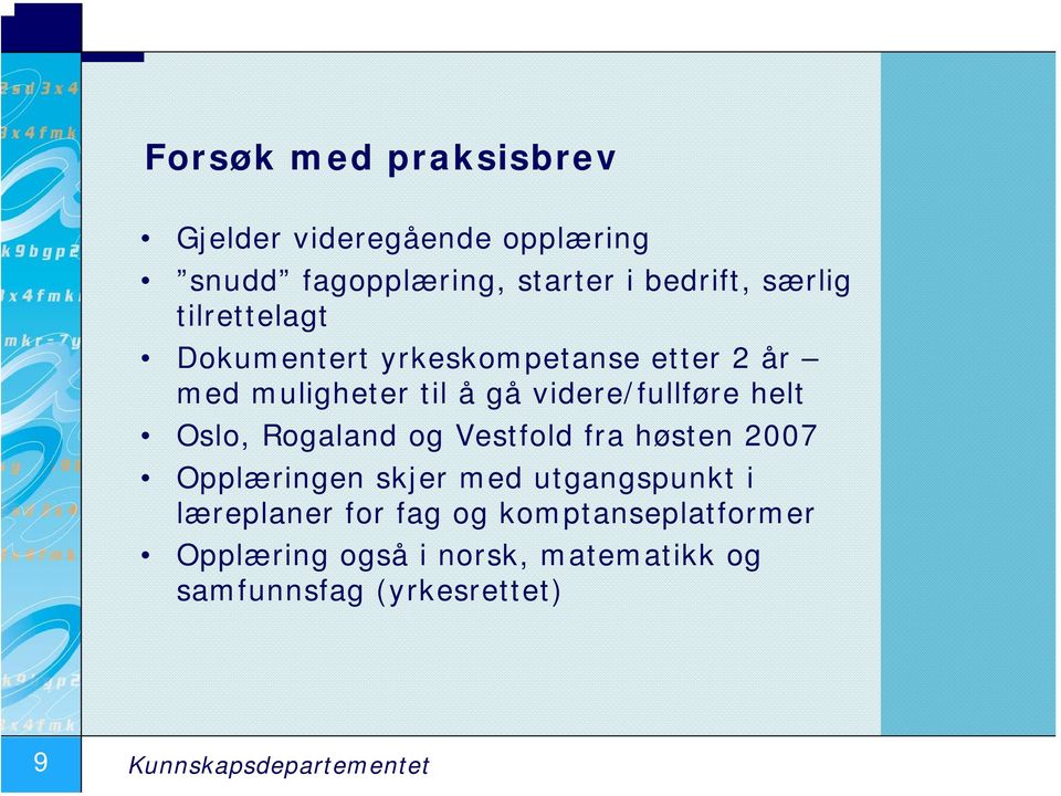 Oslo, Rogaland og Vestfold fra høsten 2007 Opplæringen skjer med utgangspunkt i læreplaner for fag og