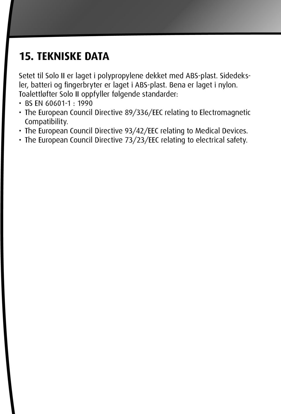 Toalettløfter Solo II oppfyller følgende standarder: BS EN 60601-1 : 1990 The European Council Directive 89/336/EEC