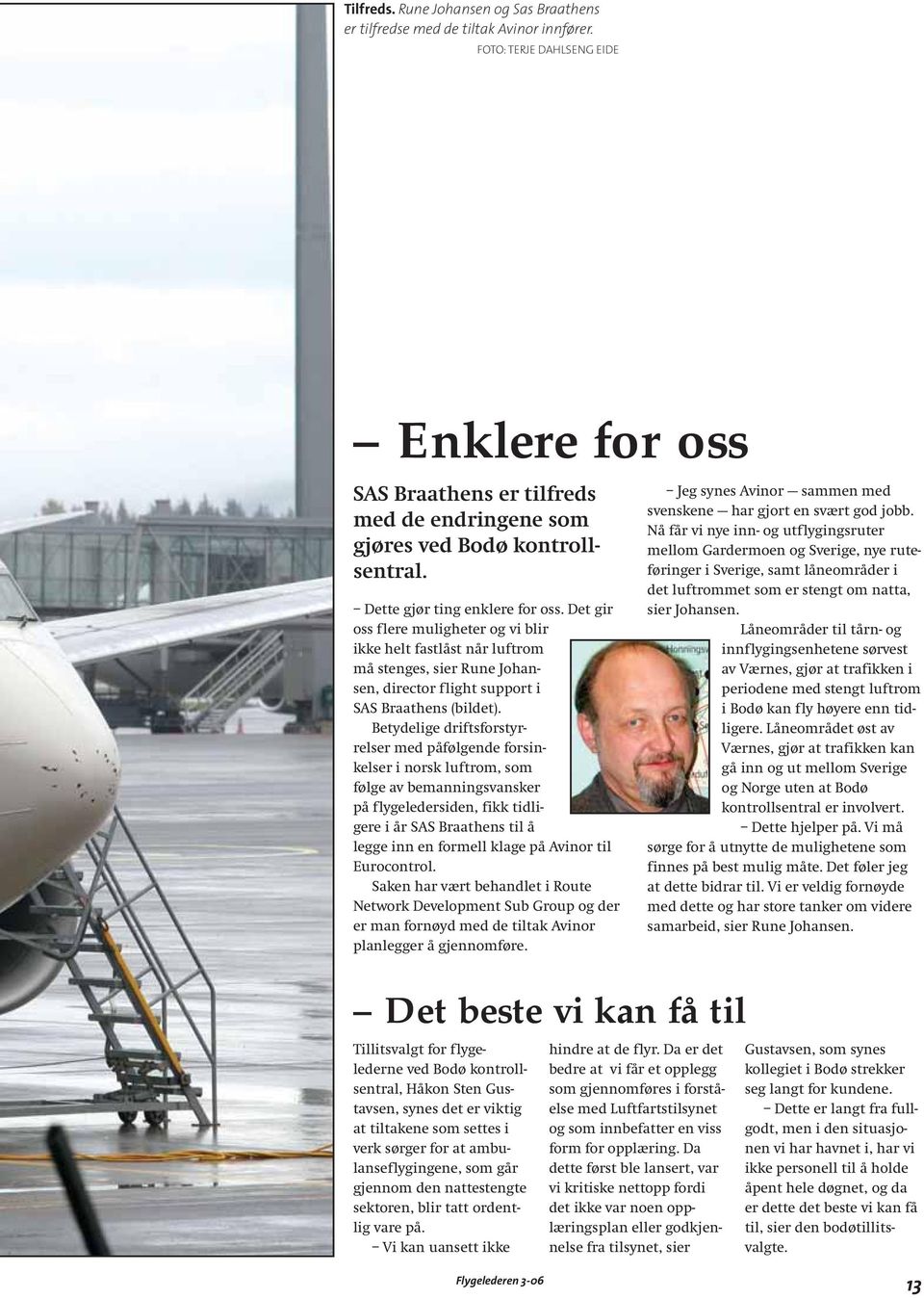 Det gir oss flere muligheter og vi blir ikke helt fastlåst når luftrom må stenges, sier Rune Johansen, director flight support i SAS Braathens (bildet).