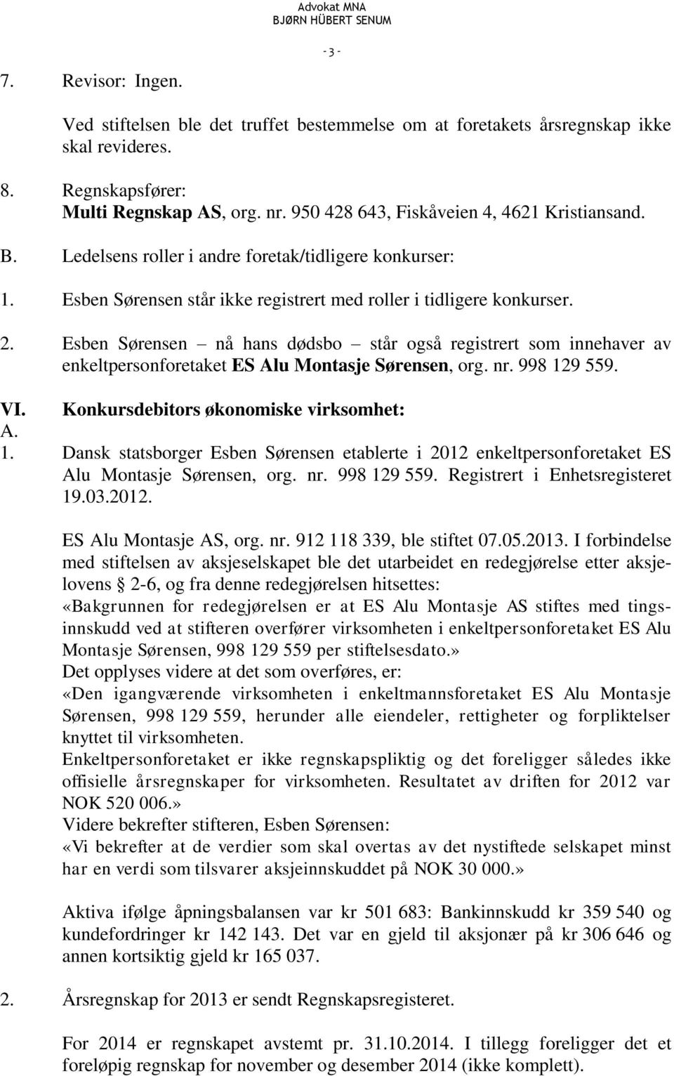 Esben Sørensen nå hans dødsbo står også registrert som innehaver av enkeltpersonforetaket ES Alu Montasje Sørensen, org. nr. 998 12
