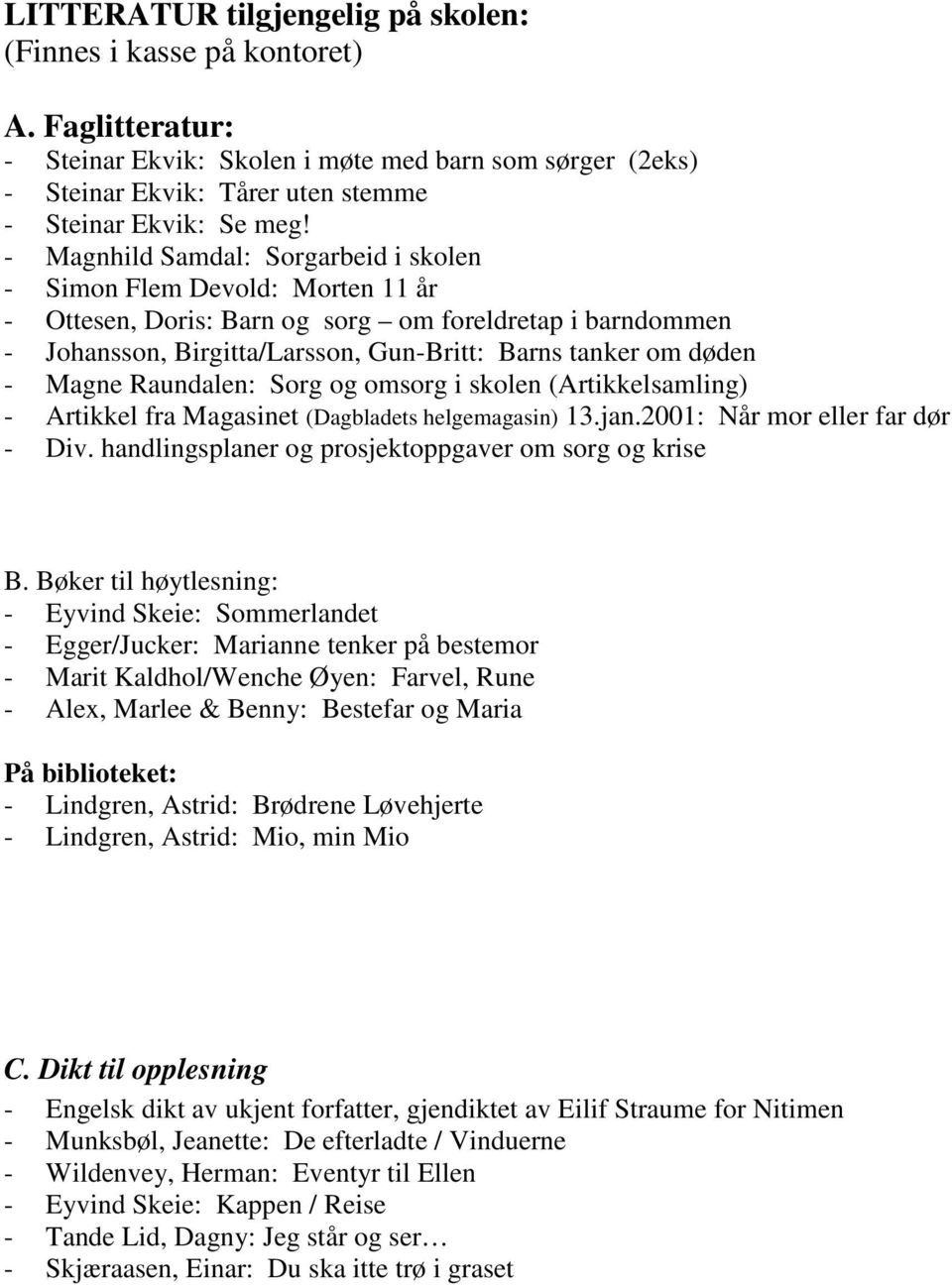 Magne Raundalen: Sorg og omsorg i skolen (Artikkelsamling) - Artikkel fra Magasinet (Dagbladets helgemagasin) 13.jan.2001: Når mor eller far dør - Div.