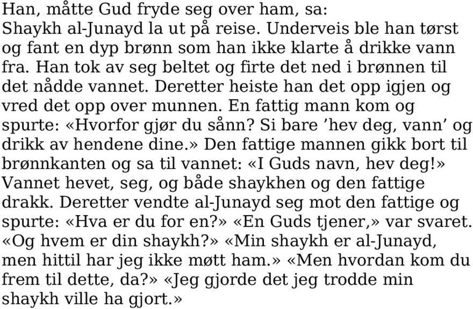 Si bare hev deg, vann og drikk av hendene dine.» Den fattige mannen gikk bort til brønnkanten og sa til vannet: «I Guds navn, hev deg!» Vannet hevet, seg, og både shaykhen og den fattige drakk.